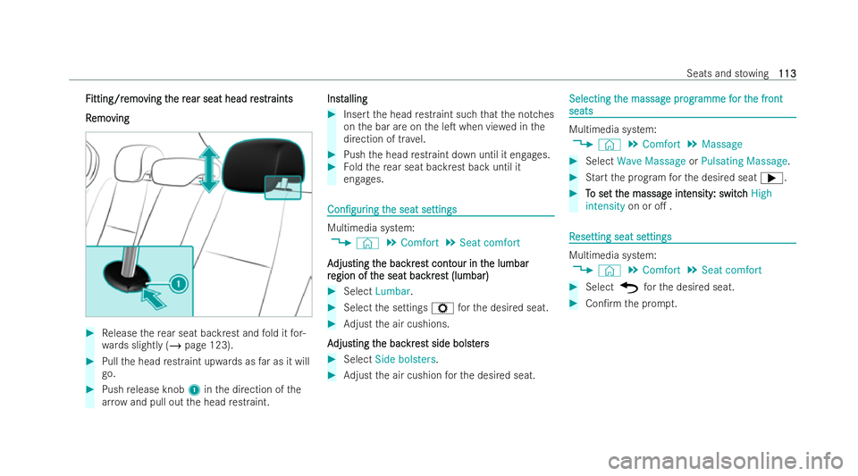 MERCEDES-BENZ GLB SUV 2021  Owners Manual F
F
itting/r
itting/r emo
emoving t
ving t he r
he rear seat head r
ear seat head r es
estrtraints
aints
R
R emo
emo ving
ving #
Release there ar seat backrest and fold it for-
wa rds slightly (/ page