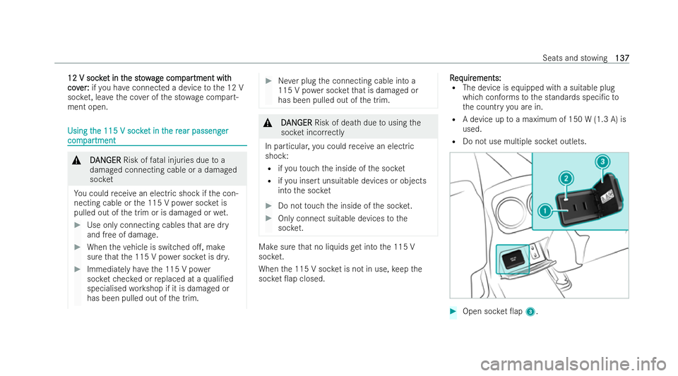 MERCEDES-BENZ GLB SUV 2021  Owners Manual 12 V soc
ke
12 V soc ket in t
t in t he st ow
he st owag
age com
e com par
partment wit
tment wit h
h
cov
cov er:
er:ifyo u ha veconnected a device tothe 12 V
soc ket, lea vethe co ver of the st owage