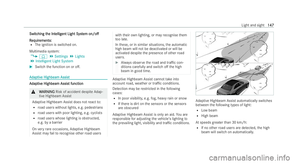 MERCEDES-BENZ GLB SUV 2021  Owners Manual Switc
Switc
hing t
hing t he Int
he Int ellig
elligent Light Syst
ent Light Syst em
em on/o.
on/o.
R
R eq
equir uir ements:
ements:
R The ignition is switched on.
Multimedia sy stem:
4 © 5
Settings