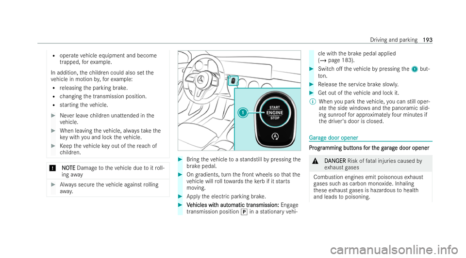 MERCEDES-BENZ GLB SUV 2021  Owners Manual R
operate vehicle equipment and become
trapped, forex ample.
In addition, thech ildren could also set the
ve hicle in motion by,fo rex ample:
R releasing the parking brake.
R changing the transmission