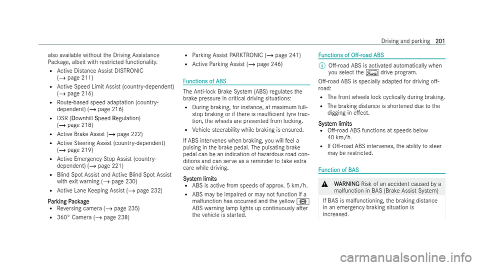 MERCEDES-BENZ GLB SUV 2021  Owners Manual also
available without the Driving Assistance
Pa ckage, albeit with restric ted functionality.
R Active Distance Assist DISTRONIC
(/ page 211)
R Active Speed Limit Assist (countr y-dependent)
(/ page 