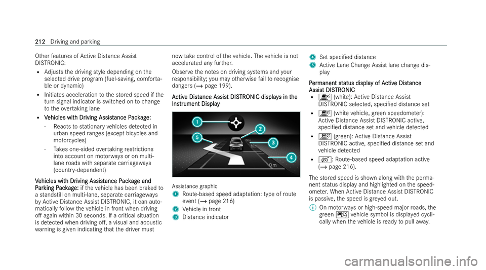 MERCEDES-BENZ GLB SUV 2021  Owners Manual Other
features of Active Distance Assist
DISTRONIC:
R Adjusts the driving style depending on the
selected drive prog ram (fuel-saving, comfor ta-
ble or dynamic)
R Initiates acceleration tothe stored 