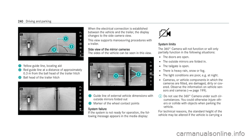 MERCEDES-BENZ GLB SUV 2021  Owners Manual 1
Yellow guide line, locating aid
2 Red guide line at a distance of appr oximately
0.3 m from the ball head of the trailer hitch
3 Ball head of the trailer hitch When
the electrical connection is esta