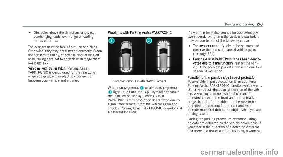 MERCEDES-BENZ GLB SUV 2021  Owners Manual R
Obstacles abo vethe de tection range, e.g.
ove rhanging loads, overhangs or loading
ra mp s of lor ries.
The sensors must be free of dirt, ice and slush.
Otherwise, they may not function cor rectl y