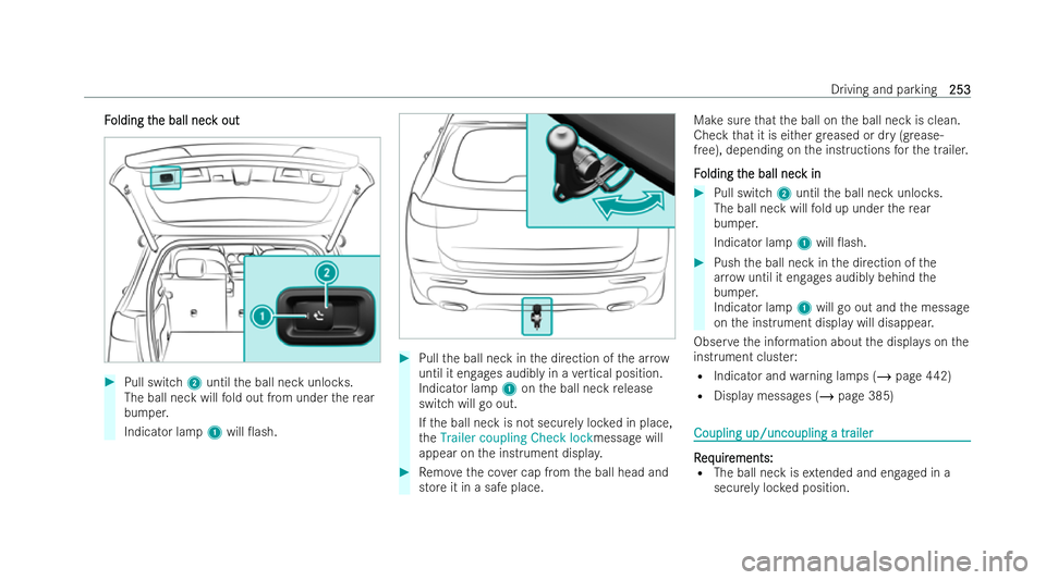MERCEDES-BENZ GLB SUV 2021  Owners Manual F
F
olding t
olding t he ball nec
he ball nec k out
k out #
Pull switch 2until the ball neck unloc ks.
The ball neck will fold out from under there ar
bumper.
Indicator lamp 1will 0ash. #
Pull the ba