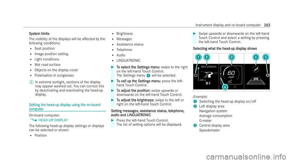 MERCEDES-BENZ GLB SUV 2021  Owners Manual Syst
Syst
em limits
em limits
The visibility of the displa yswill be a.ected bythe
fo llowing conditions:
R Seat position
R Image position setting
R Light conditions
R Wetro ad sur face
R Objects on 