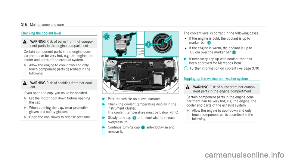 MERCEDES-BENZ GLB SUV 2021  Owners Manual Chec
Chec
king t
king t he coolant lev
he coolant lev el
el &
W
WARNING
ARNING Risk of burns from hot compo-
nent parts in the engine compartment
Cer tain component parts in the engine com-
partment c