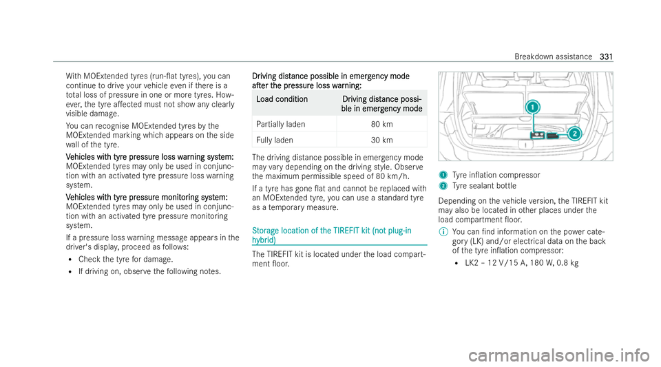 MERCEDES-BENZ GLB SUV 2021  Owners Manual Wi
th MOEx tended tyres (run-0at tyres), you can
continue todrive your vehicle even if there is a
to ta l loss of pressure in one or more tyres. Ho w-
ev er, the tyre a.ected must not show any clear