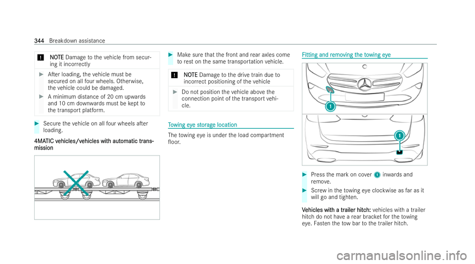 MERCEDES-BENZ GLB SUV 2021  Owners Manual *
N
NO
OTE
TE Damage totheve hicle from secur-
ing it inco rrectly #
ATer loading, theve hicle must be
secured on all four wheels. Otherwise,
th eve hicle could be damaged. #
A minimum dis tance of 2