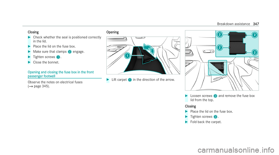 MERCEDES-BENZ GLB SUV 2021  Owners Manual Closing
Closing
#
Check whe ther the seal is positioned cor rectly
in the lid. #
Place the lid on the fuse box. #
Make sure that clamps 2engage. #
Tighten scre ws1. #
Close the bonnet. Opening and clo