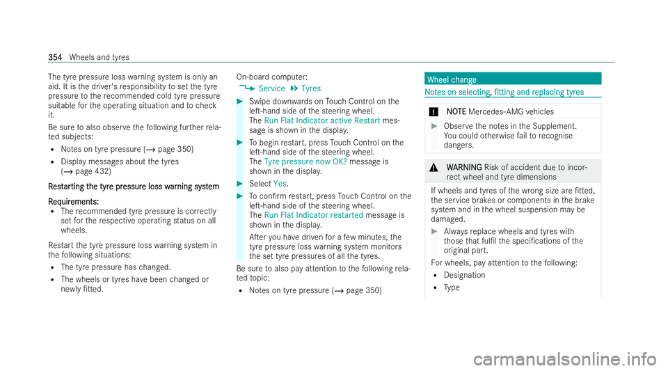 MERCEDES-BENZ GLB SUV 2021  Owners Manual The tyre pressure loss
warning system is only an
aid. It is the driver's responsibility toset the tyre
pressure tothere commended cold tyre pressure
suitable forth e operating situation and tochec