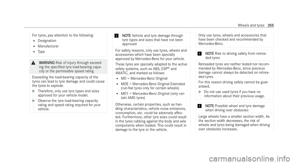 MERCEDES-BENZ GLB SUV 2021  Owners Manual Fo
r tyres, pay attention tothefo llowing:
R Designation
R Manufacturer
R Type &
W
WARNING
ARNING Risk of inju rythro ugh exceed-
ing the speci/ed tyre load-bearing capa-
city or the permissible spee