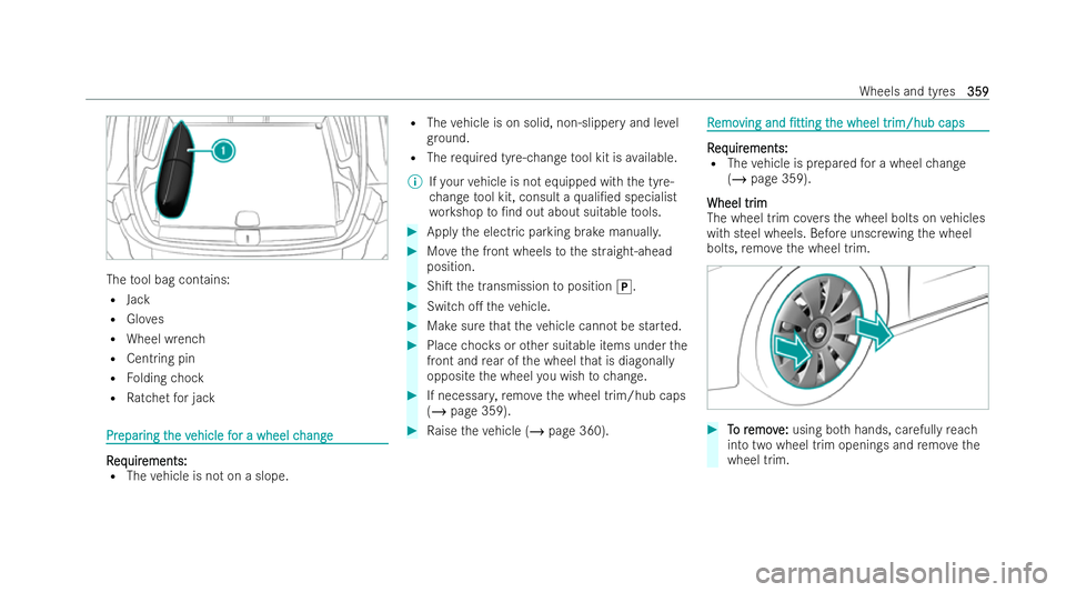 MERCEDES-BENZ GLB SUV 2021  Owners Manual The
tool bag contains:
R Jack
R Gloves
R Wheel wrench
R Centring pin
R Folding chock
R Ratchet for jack Pr
Pr
epar
epar ing t
ing the v
he vehicle f
ehicle f or a wheel c
or a wheel c hange
hange R
R
