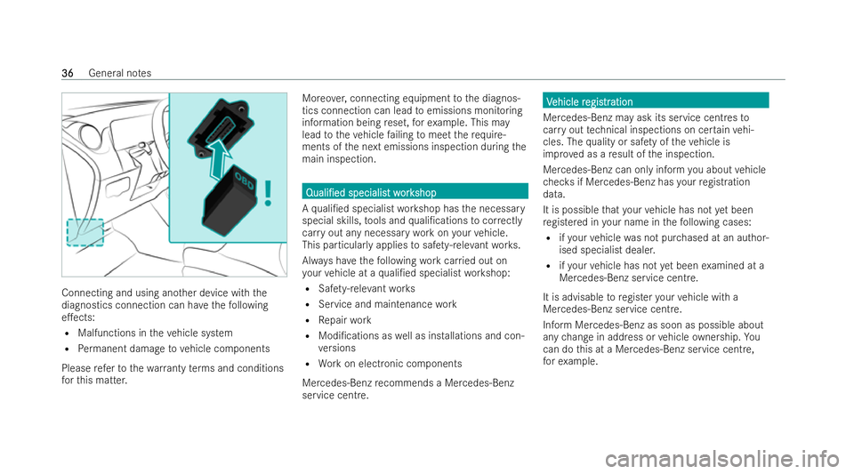 MERCEDES-BENZ GLB SUV 2021 Owners Guide Connecting and using ano
ther device with the
diagnostics connection can ha vethefo llowing
e.ects:
R Malfunctions in theve hicle system
R Perm anent damage tovehicle components
Please referto thewa 