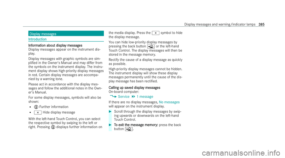 MERCEDES-BENZ GLB SUV 2021  Owners Manual Displa
Displa
y messag
y messag es
es Intr
Intr
oduction
oduction Inf
Inf
or
ormation about displa
mation about displa y messag
y messages
es
Display messages appear on the inst rument dis-
pla y.
Dis
