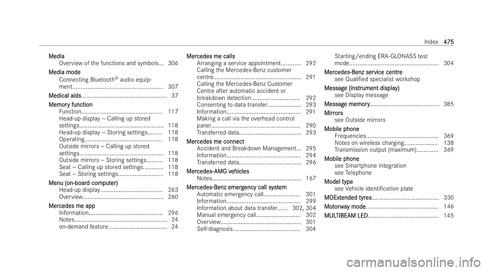 MERCEDES-BENZ GLB SUV 2021  Owners Manual Media
Media
Overview of the functions and symbols.. .306
Media mode
Media mode Connecting Blue tooth ®
audio equip-
ment..................................................... .307
Medical aids
Medical