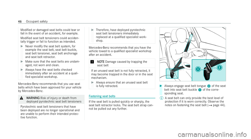 MERCEDES-BENZ GLB SUV 2021 Service Manual Modi/ed or damaged seat belts could
tear or
fa il in theeve nt of an accident, forex ample.
Modi/ed seat belt tensioners could acciden-
ta lly trigger or failto function as intended. #
Never modify 