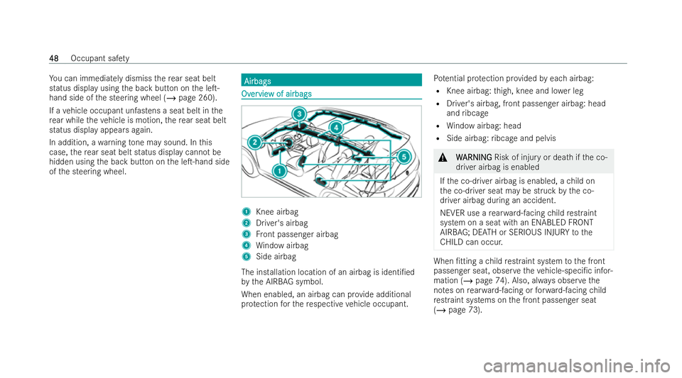 MERCEDES-BENZ GLB SUV 2021 Workshop Manual Yo
u can immediately dismiss there ar seat belt
status displ ayusing the back button on the leT-
hand side of the steering wheel (/ page 260).
If a vehicle occupant unfastens a seat belt in the
re ar
