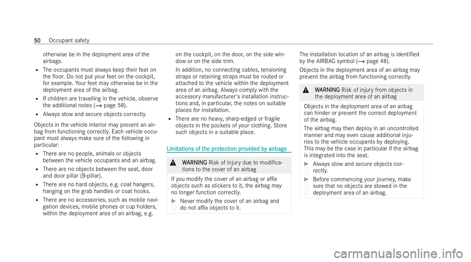 MERCEDES-BENZ GLB SUV 2021 Workshop Manual ot
herwise be in the deployment area of the
airbags.
R The occupants must alw ayske ep their feet on
th e 0oor. Do not put your feet on the cockpit,
fo rex ample. Your feet may otherwise be in the
de