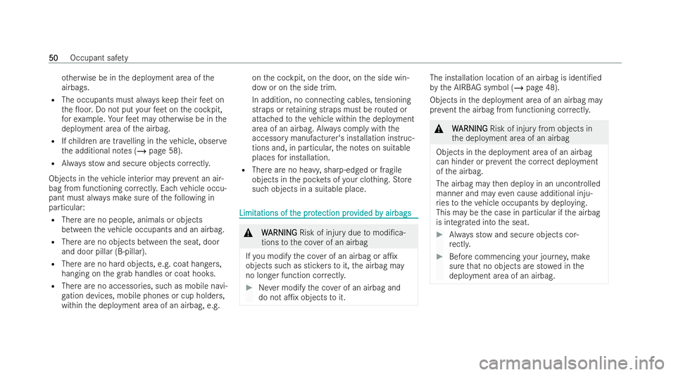 MERCEDES-BENZ GLB SUV 2021  Owners Manual ot
herwise be in the deployment area of the
airbags.
R The occupants must alw ayske ep their feet on
th e 0oor. Do not put your feet on the cockpit,
fo rex ample. Your feet may otherwise be in the
de