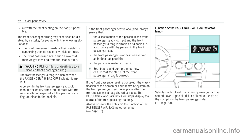 MERCEDES-BENZ GLB SUV 2021  Owners Manual R
Sit wi th theirfeet resting on the 0oor, if possi-
ble.
The front passenger airbag may otherwise be dis-
abled bymistake, forex ample, in thefo llowing sit-
uations:
R The front passenger transfers