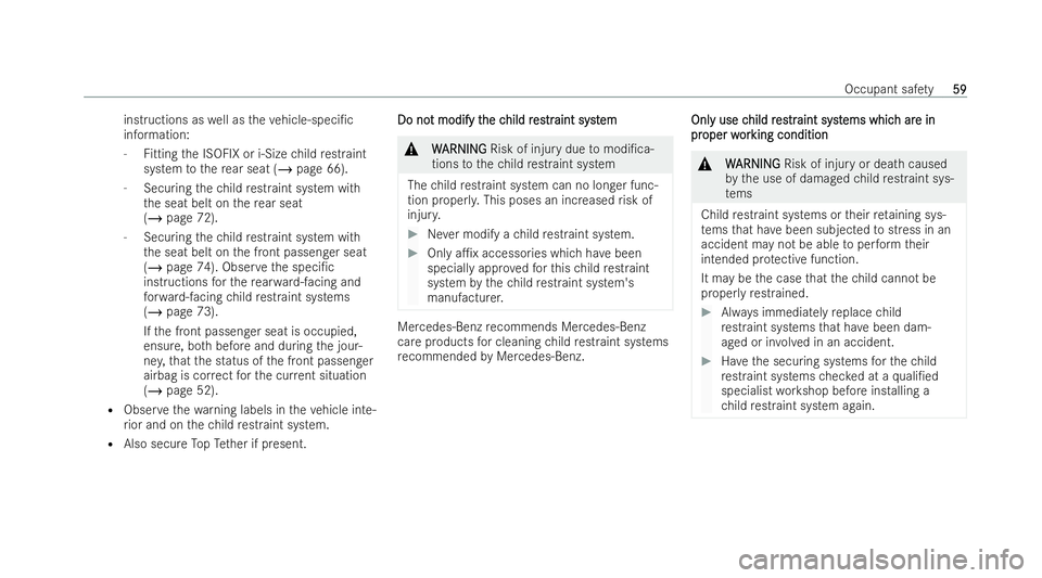 MERCEDES-BENZ GLB SUV 2021 Repair Manual inst
ructions as well as theve hicle-speci/c
information:
- Fitting the ISOFIX or i-Size child restraint
system tothere ar seat (/ page 66).
- Securing thech ild restraint system wi th
th e seat belt