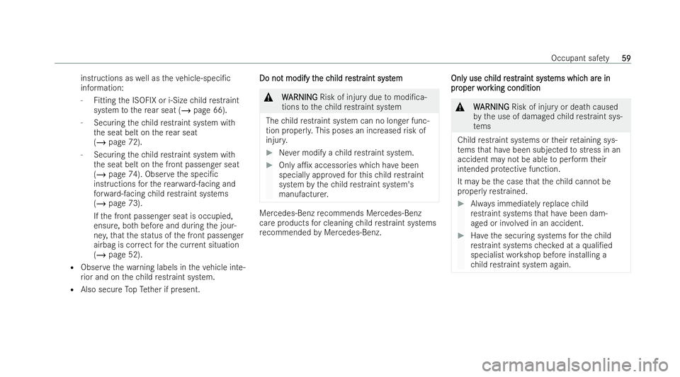 MERCEDES-BENZ GLB SUV 2021  Owners Manual inst
ructions as well as theve hicle-speci/c
information:
- Fitting the ISOFIX or i-Size child restraint
system tothere ar seat (/ page 66).
- Securing thech ild restraint system wi th
th e seat belt