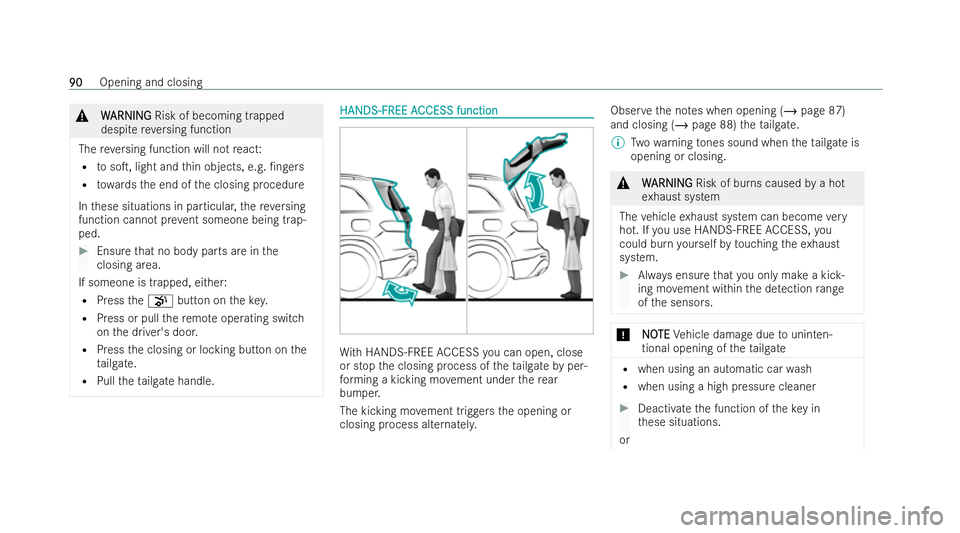 MERCEDES-BENZ GLB SUV 2021  Owners Manual &
W
WARNI NG
ARNI NGRisk of becoming trapped
despite reve rsing function
The reve rsing function will not react:
R tosoT, light and thin objects, e.g. /n gers
R towa rdsth e end of the closing proce