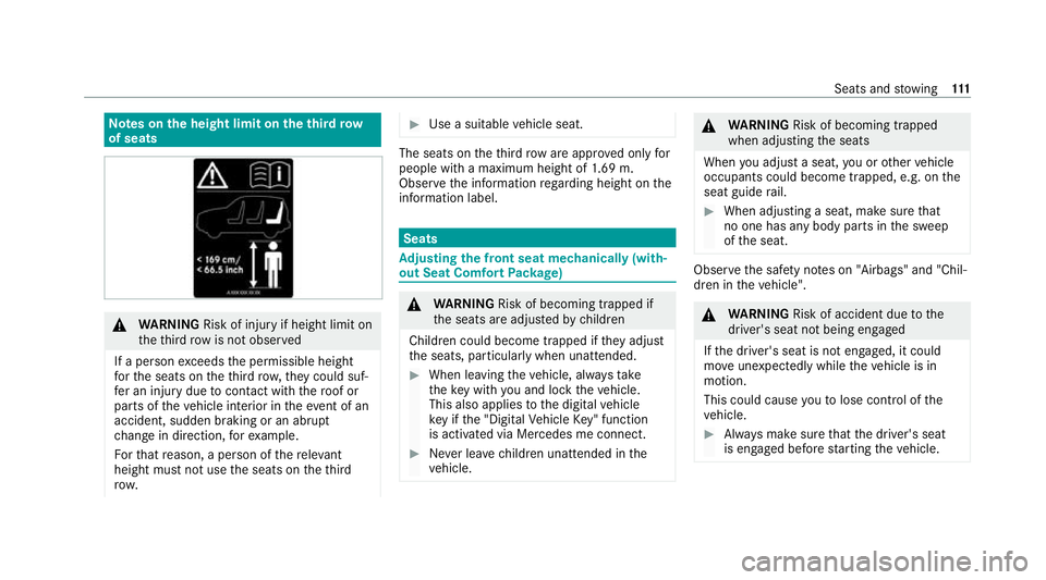 MERCEDES-BENZ GLB SUV 2019 Owners Manual Note
s onthe height limit on theth ird row
of seats &
WARNING Risk of inju ryif height limit on
th eth ird row is not obser ved
If a person exceeds the permissible height
fo rth e seats on theth ird r