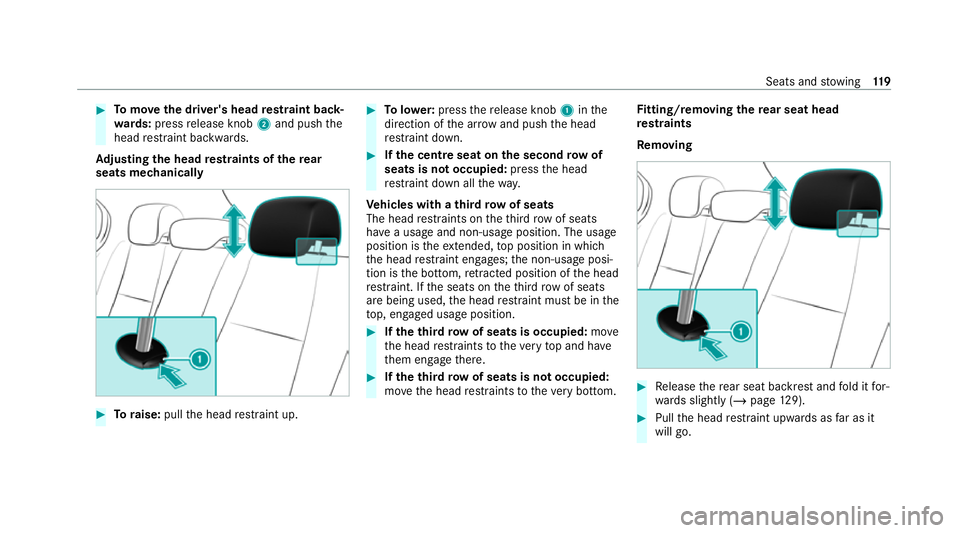 MERCEDES-BENZ GLB SUV 2019  Owners Manual #
Tomo vethe driver's head restra int back‐
wa rds: press release knob 2and push the
head restra int backwards.
Ad justing the head restra ints of there ar
seats mechanically #
Toraise: pullthe 