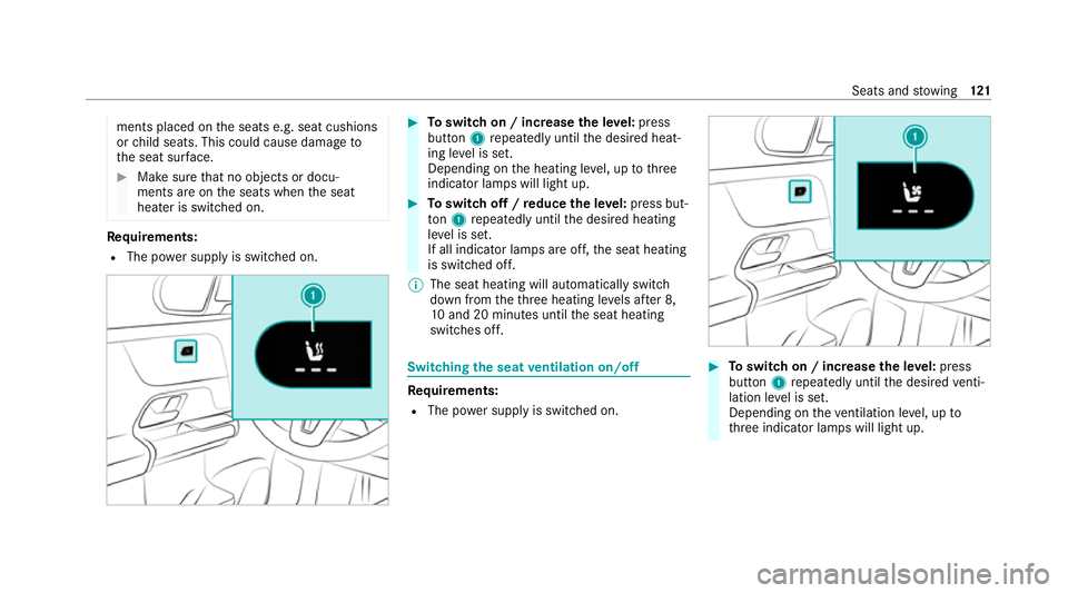 MERCEDES-BENZ GLB SUV 2019  Owners Manual ments placed on
the seats e.g. seat cushions
or child seats. This could cause damage to
th e seat sur face. #
Makesure that no objects or docu‐
ments are on the seats when the seat
heater is switche