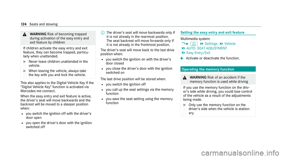 MERCEDES-BENZ GLB SUV 2019  Owners Manual &
WARNING Risk of becoming trapped
du ring acti vation of the easy entry and
ex itfeature bychildren
If ch ildren activate the easy entry andexit
fe ature, they can become trapped, pa rticu‐
lar lyw