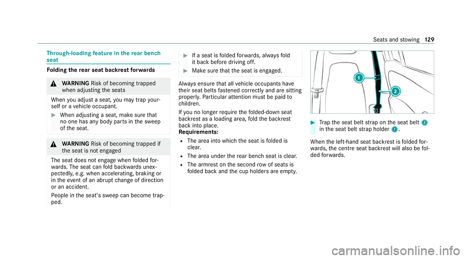 MERCEDES-BENZ GLB SUV 2019  Owners Manual Through-loading
feature in there ar ben ch
seat Fo
lding there ar seat backrest forw ards &
WARNING Risk of becoming trapped
when adjusting the seats
When you adjust a seat, you may trap your‐
self 