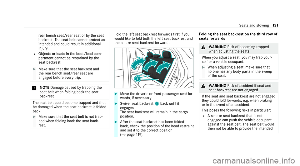 MERCEDES-BENZ GLB SUV 2019  Owners Manual re
ar ben chseat/rear seat or bythe seat
backrest. The seat belt cann otprotect as
intended and could result in additional
injur y.
R Objects or loads in the boot/load com‐
partment cann otbe restra