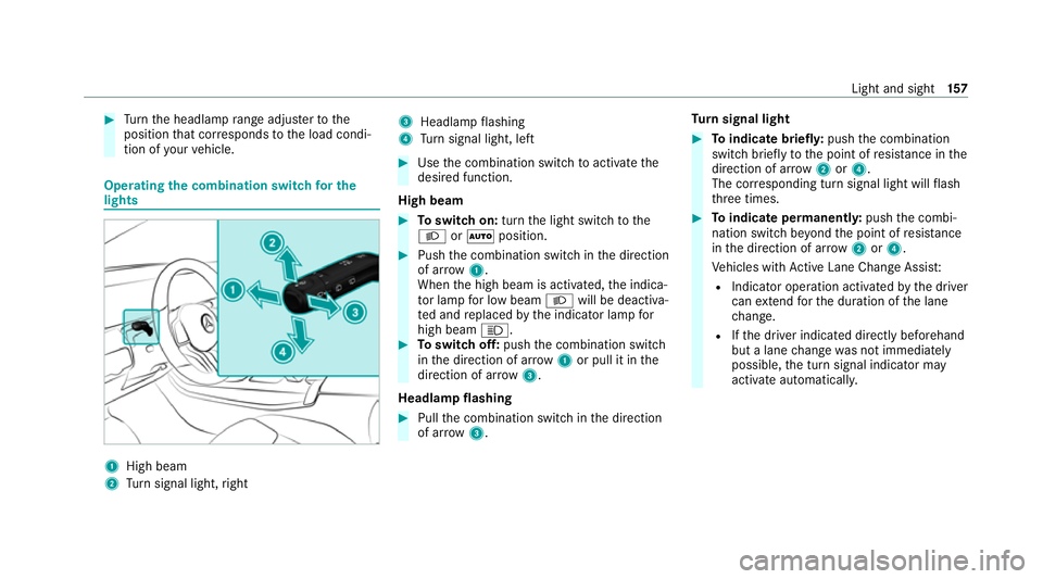 MERCEDES-BENZ GLB SUV 2019 Owners Manual #
Turn the headlamp range adjus terto the
position that cor responds tothe load condi‐
tion of your vehicle. Operating
the combination switch for the
lights 1
High beam
2 Turn signal light, right 3
MERCEDES-BENZ GLB SUV 2019 Owners Manual #
Turn the headlamp range adjus terto the
position that cor responds tothe load condi‐
tion of your vehicle. Operating
the combination switch for the
lights 1
High beam
2 Turn signal light, right 3