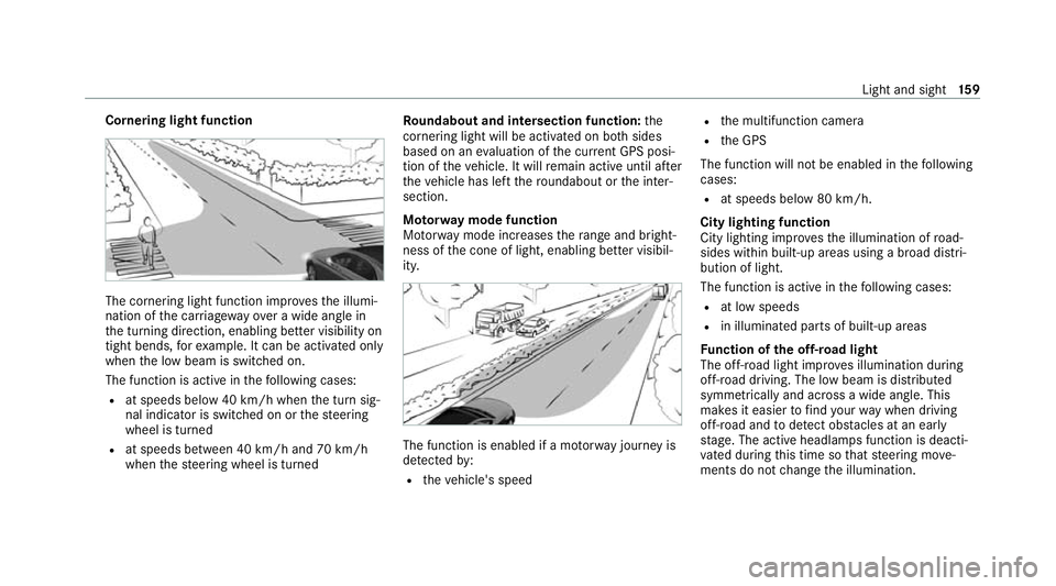 MERCEDES-BENZ GLB SUV 2019 Owners Manual Cornering light function
The cornering light function impr
ovesth e illumi‐
nation of the car riag ewa yove r a wide angle in
th e turning direction, enabling better visibility on
tight bends, forex MERCEDES-BENZ GLB SUV 2019 Owners Manual Cornering light function
The cornering light function impr
ovesth e illumi‐
nation of the car riag ewa yove r a wide angle in
th e turning direction, enabling better visibility on
tight bends, forex