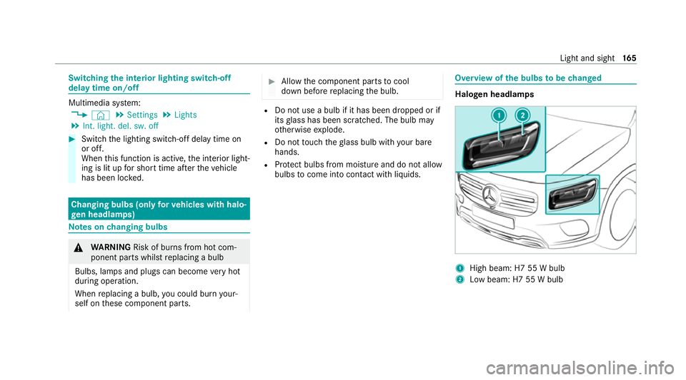 MERCEDES-BENZ GLB SUV 2019 Owners Manual Switching
the interior lighting switch-off
delay time on/off Multimedia sy
stem:
4 © 5
Settings 5
Lights
5 Int. light. del. sw. off #
Switch the lighting switch-off delay time on
or off.
When this fu MERCEDES-BENZ GLB SUV 2019 Owners Manual Switching
the interior lighting switch-off
delay time on/off Multimedia sy
stem:
4 © 5
Settings 5
Lights
5 Int. light. del. sw. off #
Switch the lighting switch-off delay time on
or off.
When this fu