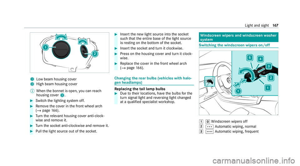 MERCEDES-BENZ GLB SUV 2019  Owners Manual 1
Low beam housing co ver
2 High beam housing co ver
% When the bonn etis open, you can reach
housing co ver2. #
Switch the lighting sy stem off. #
Remo vethe co ver in the front wheel ar ch
( / page 