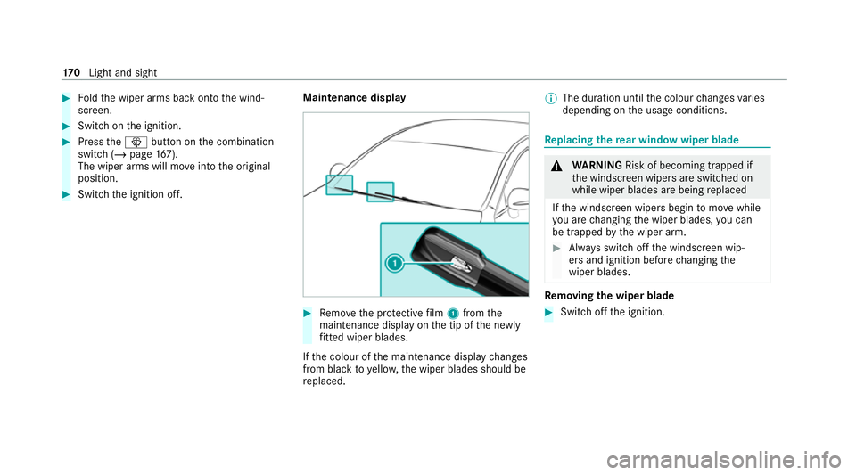 MERCEDES-BENZ GLB SUV 2019 Owners Manual #
Foldthe wiper arms back onto the wind‐
screen. #
Switch on the ignition. #
Press theî button on the combination
switch (/ page167).
The wiper arms will mo veinto the original
position. #
Switch t MERCEDES-BENZ GLB SUV 2019 Owners Manual #
Foldthe wiper arms back onto the wind‐
screen. #
Switch on the ignition. #
Press theî button on the combination
switch (/ page167).
The wiper arms will mo veinto the original
position. #
Switch t