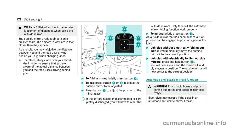 MERCEDES-BENZ GLB SUV 2019  Owners Manual &
WARNING Risk of accident due tomis‐
judgement of dis tances when using the
outside mir ror
The outside mir rors reflect objects on a
smaller scale. The objects in view are in fact
closer than they
