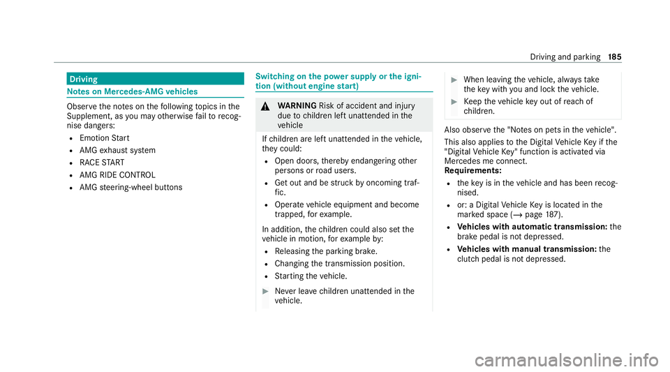 MERCEDES-BENZ GLB SUV 2019  Owners Manual Driving
Note
s on Mercedes-AMG vehicles Obser
vethe no tes on thefo llowing topics in the
Supplement, as you may otherwise failto recog‐
nise dangers:
R Emotion Start
R AMG exhaust sy stem
R RACE ST