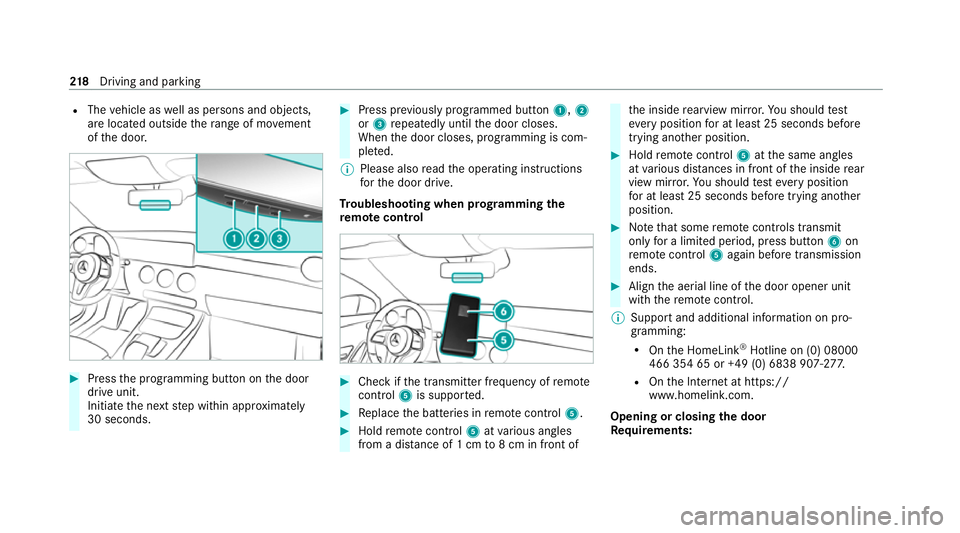 MERCEDES-BENZ GLB SUV 2019  Owners Manual R
The vehicle as well as persons and objects,
are located outside thera nge of mo vement
of the door. #
Press the programming button on the door
drive unit.
Initiate the next step within appr oximatel
