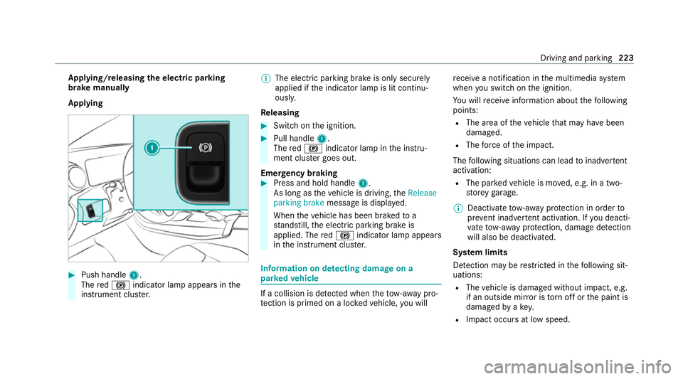 MERCEDES-BENZ GLB SUV 2019  Owners Manual App
lying/releasing the electric pa rking
brake manually
Applying #
Push handle 1.
The red! indicator lamp appears in the
instrument clus ter. %
The electric parking brake is only securely
applied if 