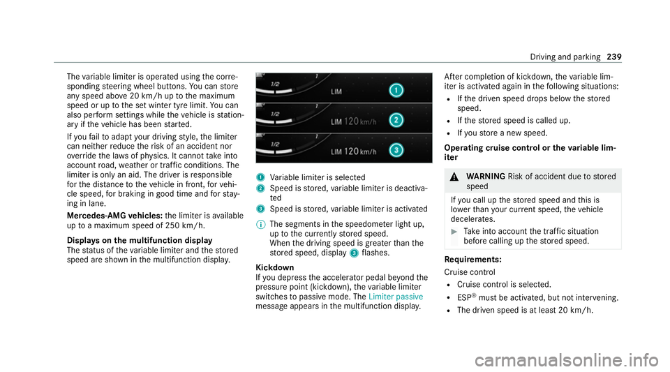 MERCEDES-BENZ GLB SUV 2019  Owners Manual The
variable limiter is operated using the cor re‐
sponding steering wheel buttons. You can store
any speed abo ve20 km/h up tothe maximum
speed or up tothe set winter tyre limit. You can
also per f