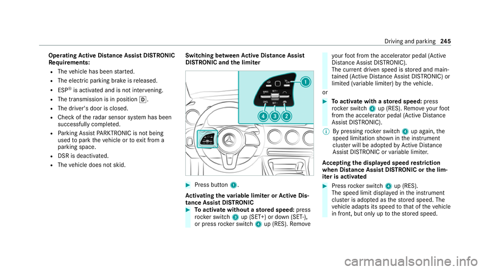 MERCEDES-BENZ GLB SUV 2019 Owners Manual Operating
Active Di stance Assist DIST RONIC
Re quirements:
R The vehicle has been star ted.
R The elect ric pa rking brake is released.
R ESP ®
is activated and is not inter vening.
R The transmissi MERCEDES-BENZ GLB SUV 2019 Owners Manual Operating
Active Di stance Assist DIST RONIC
Re quirements:
R The vehicle has been star ted.
R The elect ric pa rking brake is released.
R ESP ®
is activated and is not inter vening.
R The transmissi