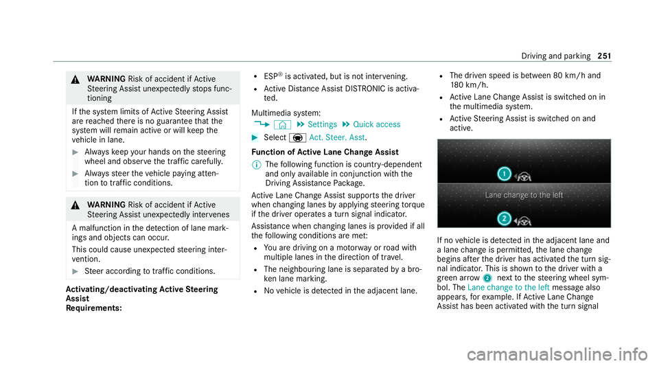 MERCEDES-BENZ GLB SUV 2019  Owners Manual &
WARNING Risk of accident if Active
St eering Assist unexpectedly stops func‐
tioning
If th e sy stem limits of Active Steering Assist
are reached there is no guarantee that the
sy stem will remain