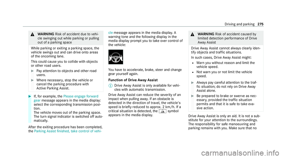 MERCEDES-BENZ GLB SUV 2019  Owners Manual &
WARNING Risk of accident due tovehi‐
cle swinging out while parking or pulling
out of a parking space
While parking or exiting a parking space, the
ve hicle swings out and can drive onto areas
of 