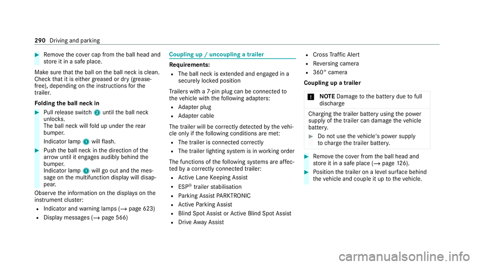 MERCEDES-BENZ GLB SUV 2019  Owners Manual #
Remo vethe co ver cap from the ball head and
st ore it in a safe place.
Make sure that the ball on the ball neck is clean.
Check that it is either greased or dr y (grease-
free), depending on the in
