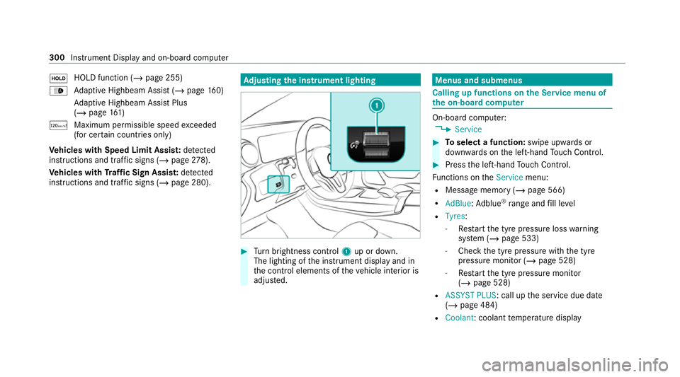MERCEDES-BENZ GLB SUV 2019  Owners Manual ë
HOLD function (/
page 255)
_ Ad
aptive Highbeam Assist (/ page160)
Ad aptive Highbeam Assist Plus
(/ page 161)
ð Maximum pe rmissible speed exceeded
(for cer tain countries only)
Ve hicles with Sp