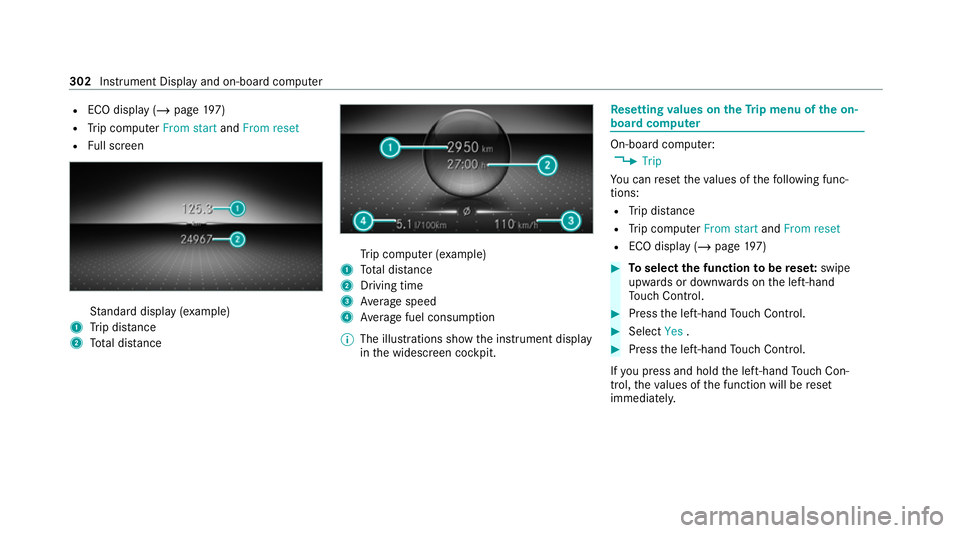 MERCEDES-BENZ GLB SUV 2019  Owners Manual R
ECO display (/ page 197)
R Trip computer From startandFrom reset
R Full screen St
andard display (e xamp le)
1 Trip dis tance
2 Total dis tance Tr
ip computer (e xamp le)
1 Total dis tance
2 Driving